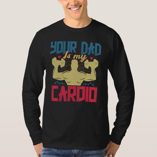 Your Dad Is My Cardio  Saying Romantic Relationshi Tシャツ (正面)