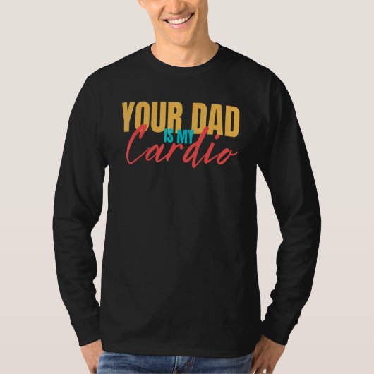 Your Dad Is My Cardio  Saying Sarcastic Fitness Qu Tシャツ (正面)