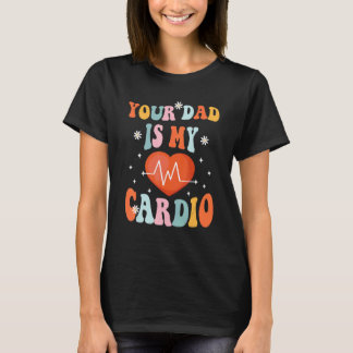Your Dad Is My Cardio Vintage Saying Sarcastic Tシャツ