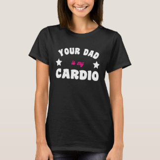 Your Dad Is My Cardio Workout Hot Dad For Women 25 Tシャツ