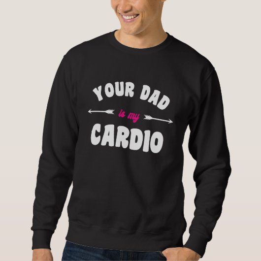Your Dad Is My Cardio Workout Hot Dad For Women 2 スウェットシャツ (正面)
