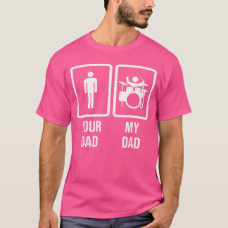 Your Dad My Dad Drummer Drum Player Father friends Tシャツ