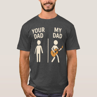 Your Dad My Dad Guitar Musician Dad Fathers Day fa Tシャツ