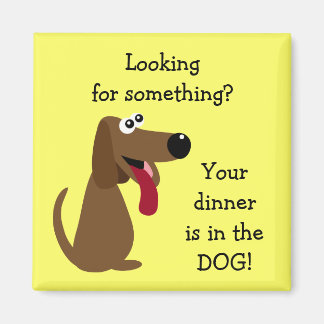 Your Dinner's in the DOG Profit to Animal Charity マグネット