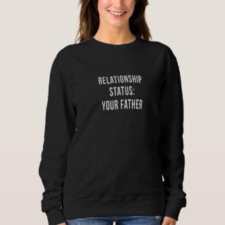 Your Father Relationship Dad Status Single Dating  スウェットシャツ