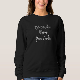 Your Father Relationship Dad Status Single Dating スウェットシャツ