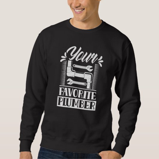 Your Favorite Plumber Plumbers Pipefitter Pipe Plu スウェットシャツ (正面)
