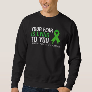 Your Fear Is Lying to you Shirt Mental Health Awar スウェットシャツ