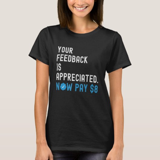 Your Feedback is Appreciated Now Pay 8 Dollars 1 Tシャツ (正面)