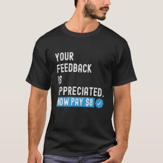Your Feedback is Appreciated Now Pay  8 Dollars 1 Tシャツ