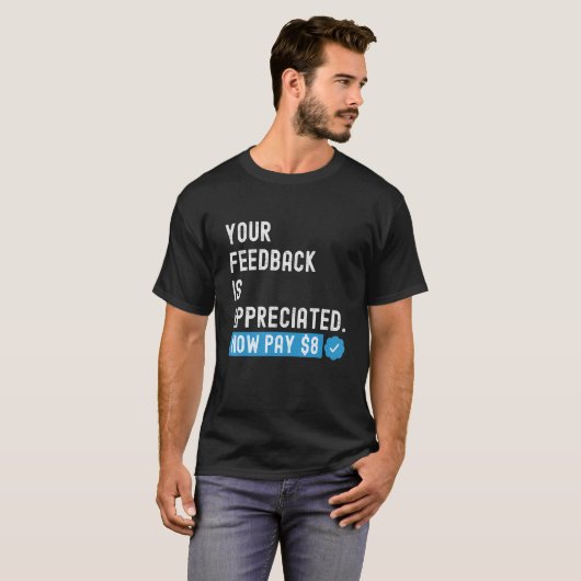 Your Feedback is Appreciated Now Pay 8 Dollars 1 Tシャツ (正面フル)