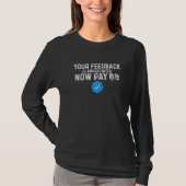 Your Feedback Is Appreciated Now Pay 8 Dollars   4 Tシャツ (正面)