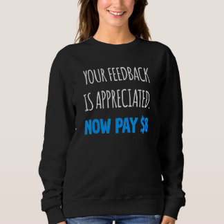 Your Feedback is Appreciated Now Pay  8 Dollars 5 スウェットシャツ