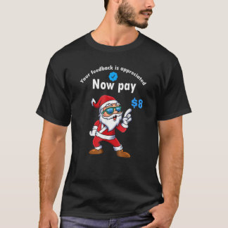 Your Feedback Is Appreciated Now Pay 8 Dollars 8 2 Tシャツ