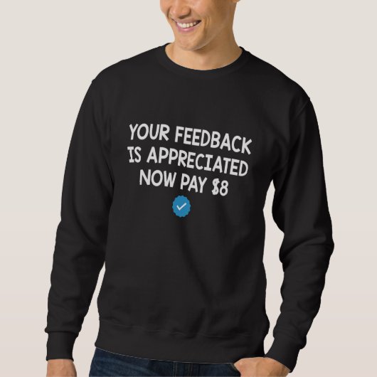 Your Feedback is Appreciated Now Pay 8 Dollars 9 スウェットシャツ (正面)