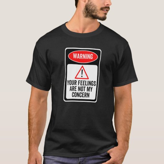Your Feelings Are Not My Concern Warning Sign Sarc Tシャツ (正面)