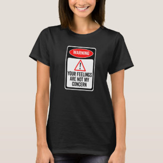Your Feelings Are Not My Concern Warning Sign Sarc Tシャツ