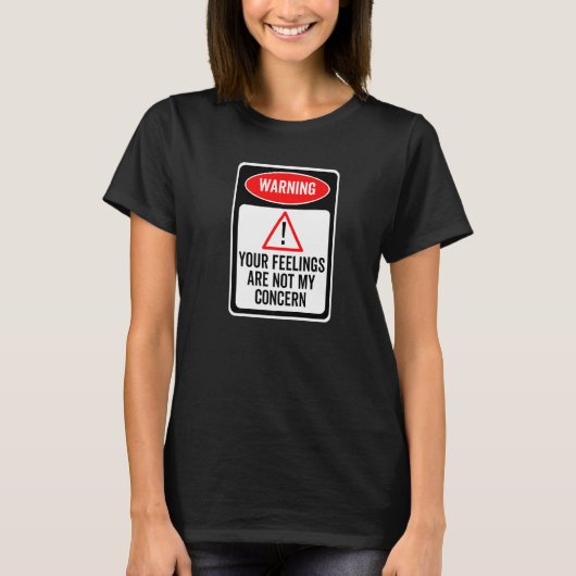 Your Feelings Are Not My Concern Warning Sign Sarc Tシャツ (正面)