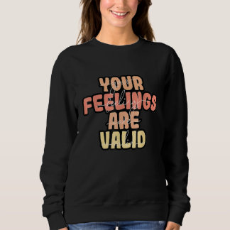 Your Feelings Are Valid Mental Health Awareness スウェットシャツ