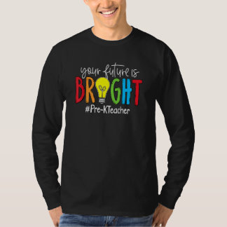 Your Future Is Bright Pre K Teacher Tシャツ