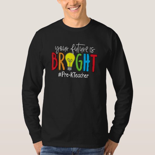 Your Future Is Bright Pre K Teacher Tシャツ (正面)