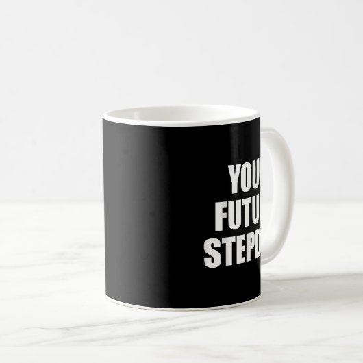 Your Future Stepdad Quote  コーヒーマグカップ (正面右)
