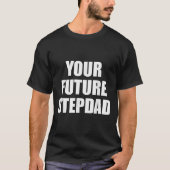 Your Future Stepdad Quote Tシャツ (正面)