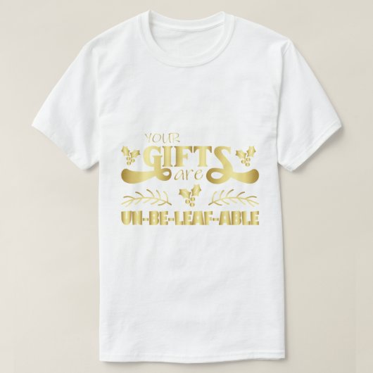 "Your Gifts Are Unbe-leaf-able" Funny Holiday Pun Tシャツ (デザイン正面)