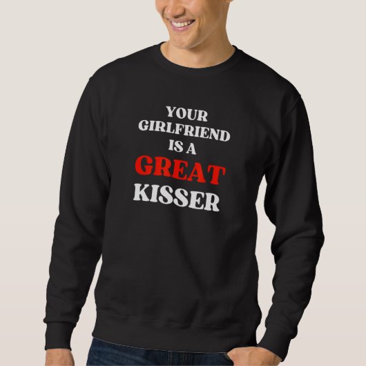 Your Girlfriend Is A Great Kisser スウェットシャツ (正面)