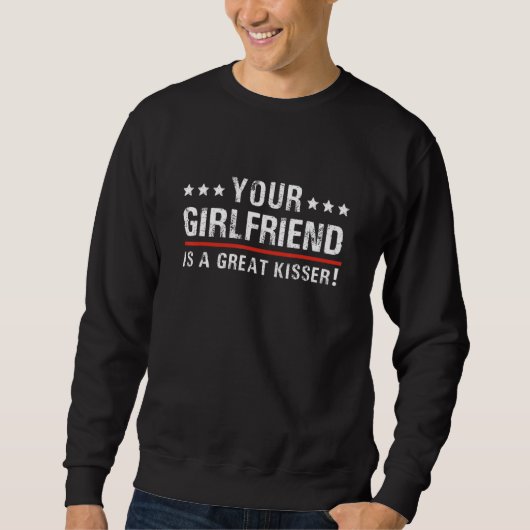 Your Girlfriend Is A Great Kisser  Quote For Men W スウェットシャツ (正面)