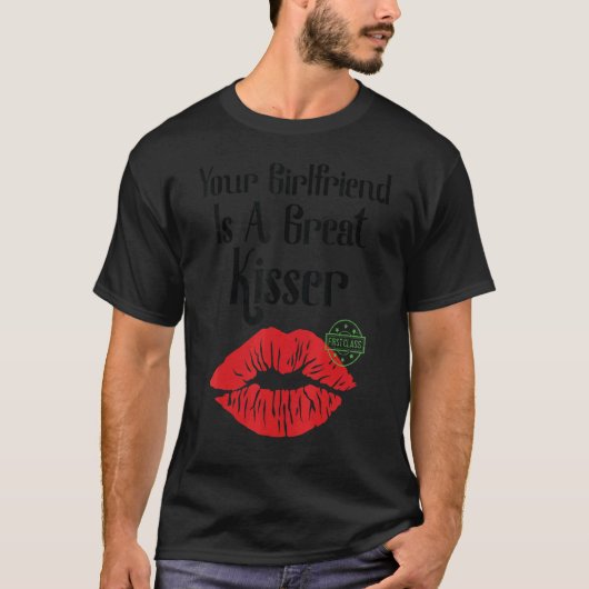 Your Girlfriend Is A Great Kisser Quote Tシャツ (正面)