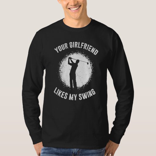 Your Girlfriend Likes My Swing Golf for Men Tシャツ (正面)