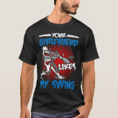Your Girlfriend Likes My Swing Tシャツ (正面)