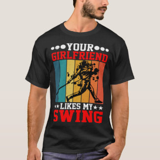 Your Girlfriend Likes My Swing ---- Tシャツ