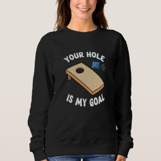Your Hole Is My Goal Bean Bag Cornhole スウェットシャツ