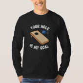 Your Hole Is My Goal Bean Bag Cornhole Tシャツ (正面)