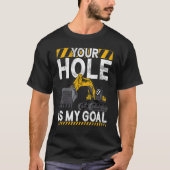 Your Hole Is My Goal   Construction Worker & Const Tシャツ (正面)