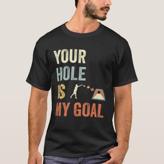 Your Hole Is My Goal Cornhole Dad Cornhole Champio Tシャツ (正面)