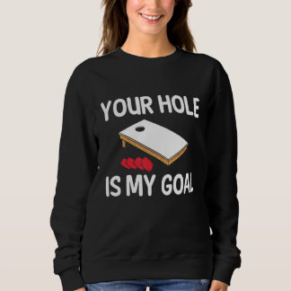 Your Hole Is My Goal Cornhole Player Bean Bag Team スウェットシャツ