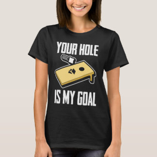 Your Hole Is My Goal  Cornhole Player Cornhole Tシャツ