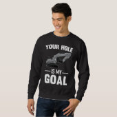 Your Hole Is My Goal Digger Machine スウェットシャツ (正面フル)