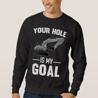 Your Hole Is My Goal Digger Machine スウェットシャツ