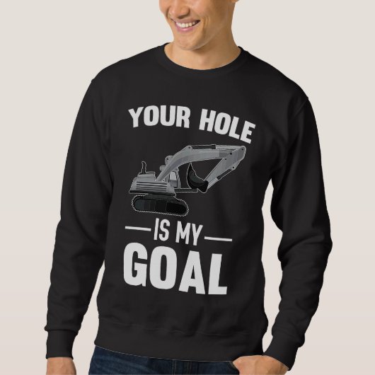 Your Hole Is My Goal Digger Machine スウェットシャツ (正面)