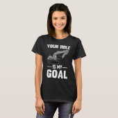 Your Hole Is My Goal Digger Machine Tシャツ (正面フル)