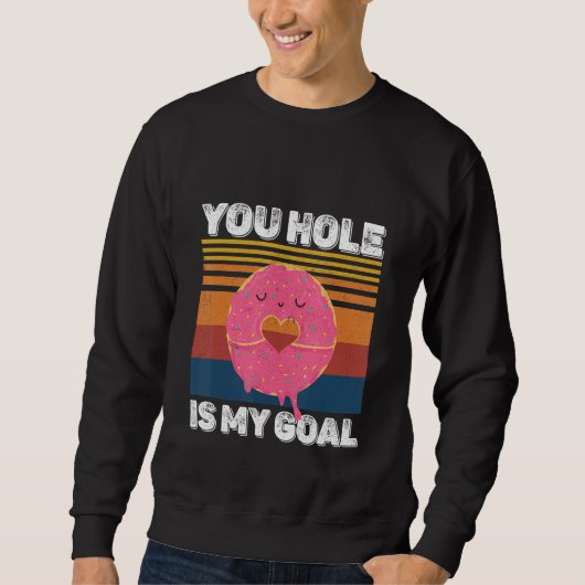 Your Hole Is My Goal  Donut Hole スウェットシャツ (正面)