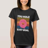 Your Hole Is My Goal  Donut Hole Tシャツ (正面)