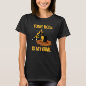Your Hole Is My Goal Excavator Driver Construction Tシャツ (正面)