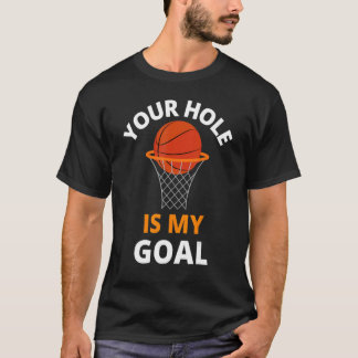Your Hole is My Goal Funny Basketball Goal Men Spo Tシャツ