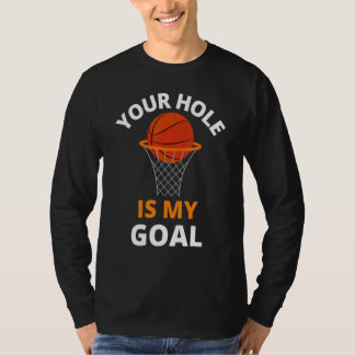 Your Hole is My Goal Funny Basketball Goal Men Spo Tシャツ