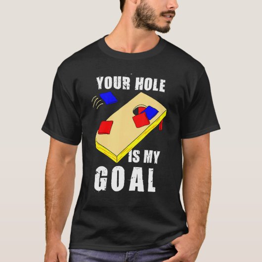Your Hole Is My Goal Funny Cornhole Bean Bag Lover Tシャツ (正面)